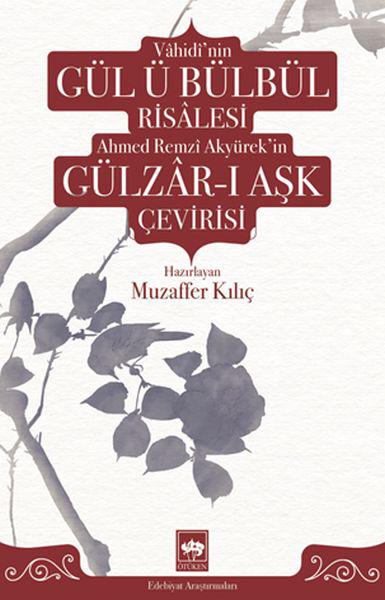 Vahidi'nin Gül ü Bülbül Risalesi Ahmed Remzi Akyürek'in Gülzar-ı Aşk Çevirisi