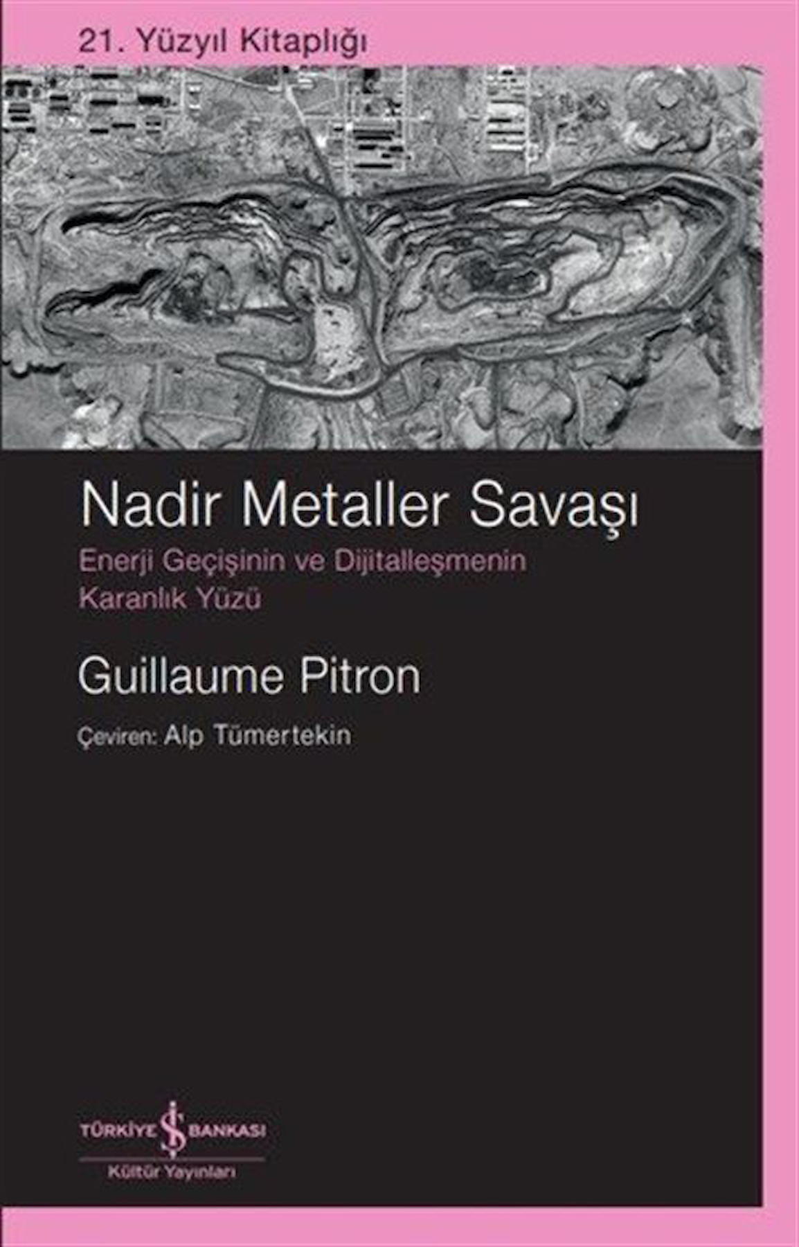 Nadir Metaller Savaşı & Enerji Geçişinin Ve Dijitalleşmenin Karanlık Yüzü / Guillaume Pitron