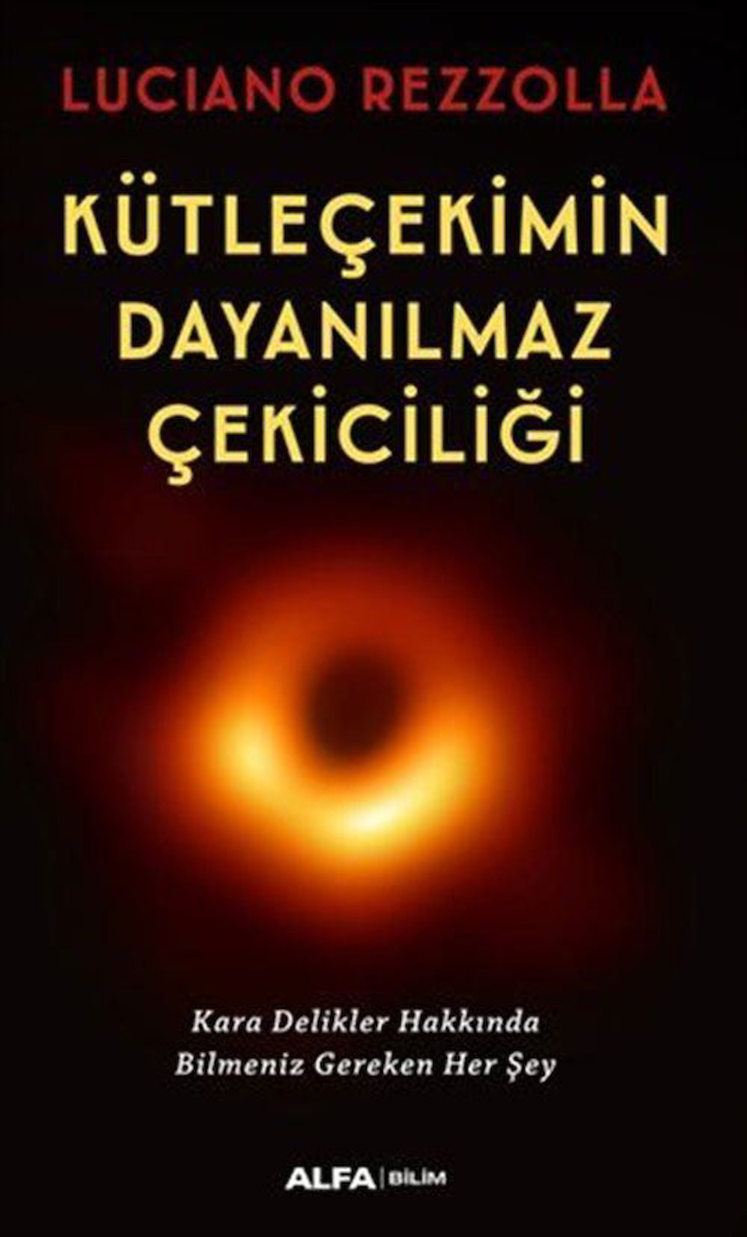 Kütleçekimin Dayanılmaz Çekiciliği / Kara Delikler Hakkında Bilmeniz Gereken Her Şey / Lucıano Rezzolla