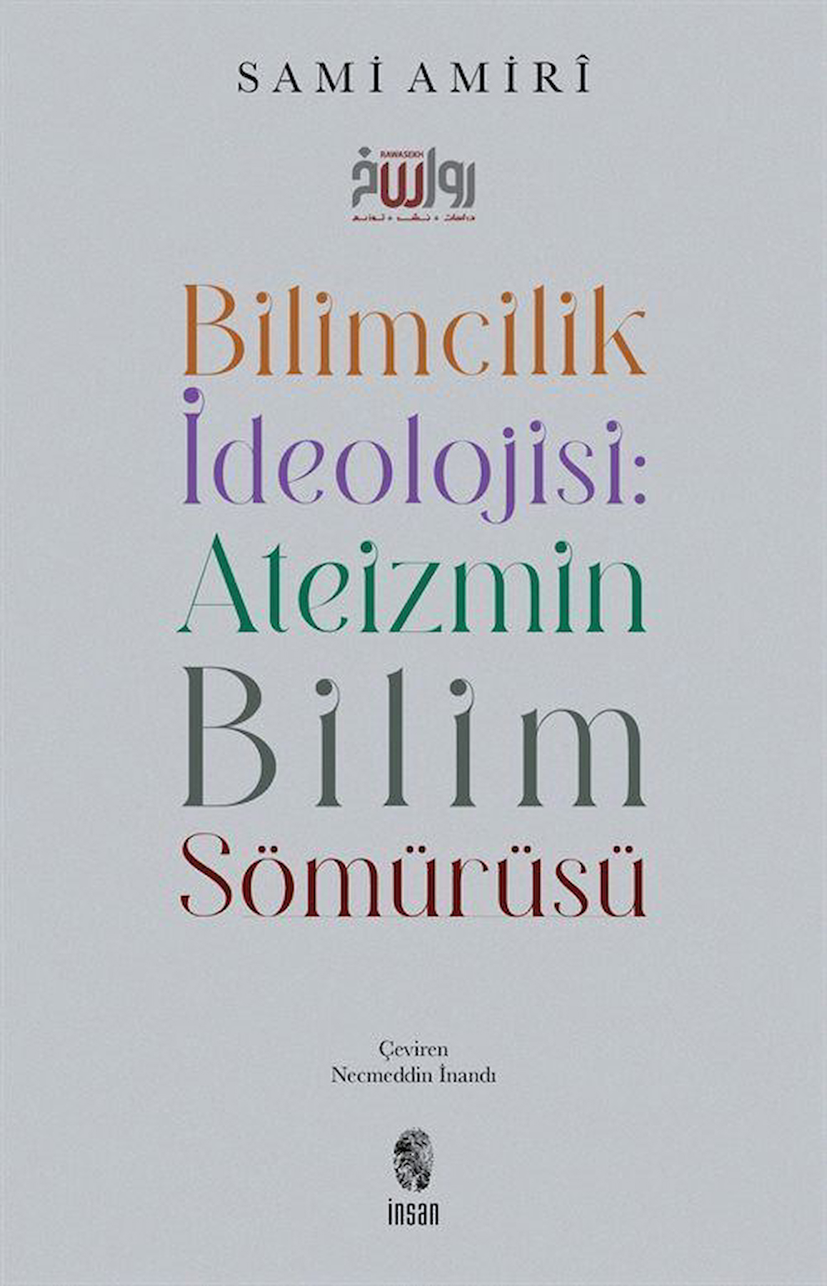 Bilimcilik İdeolojisi : Ateizmin Bilim Sömürüsü / Sami Amiri