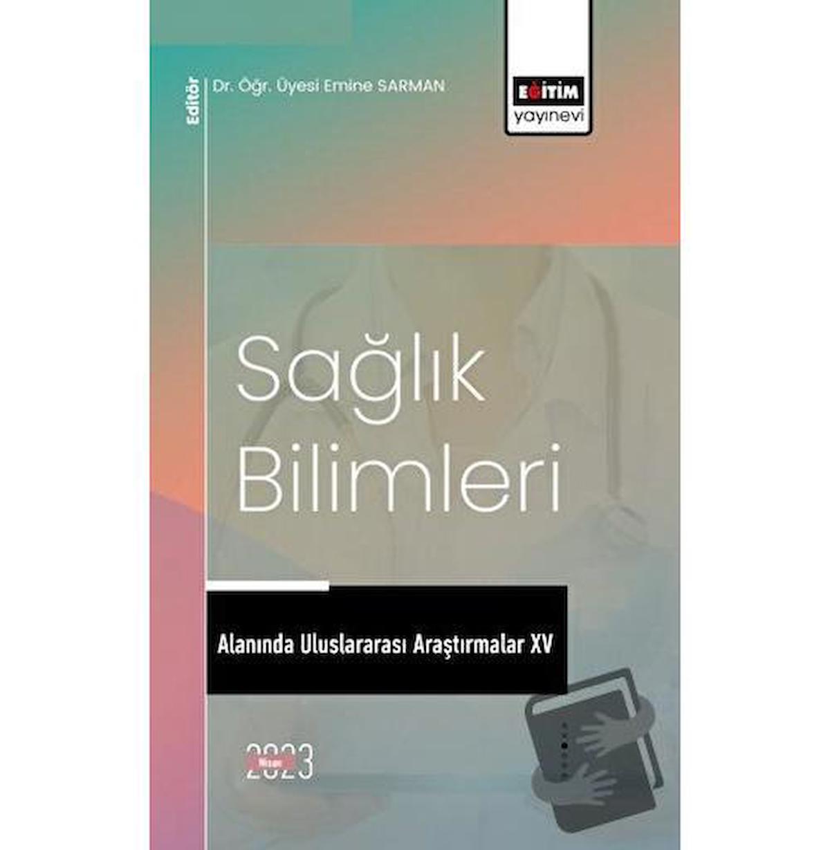 Sağlık Bilimleri Alanında Uluslararası Araştırmalar XV