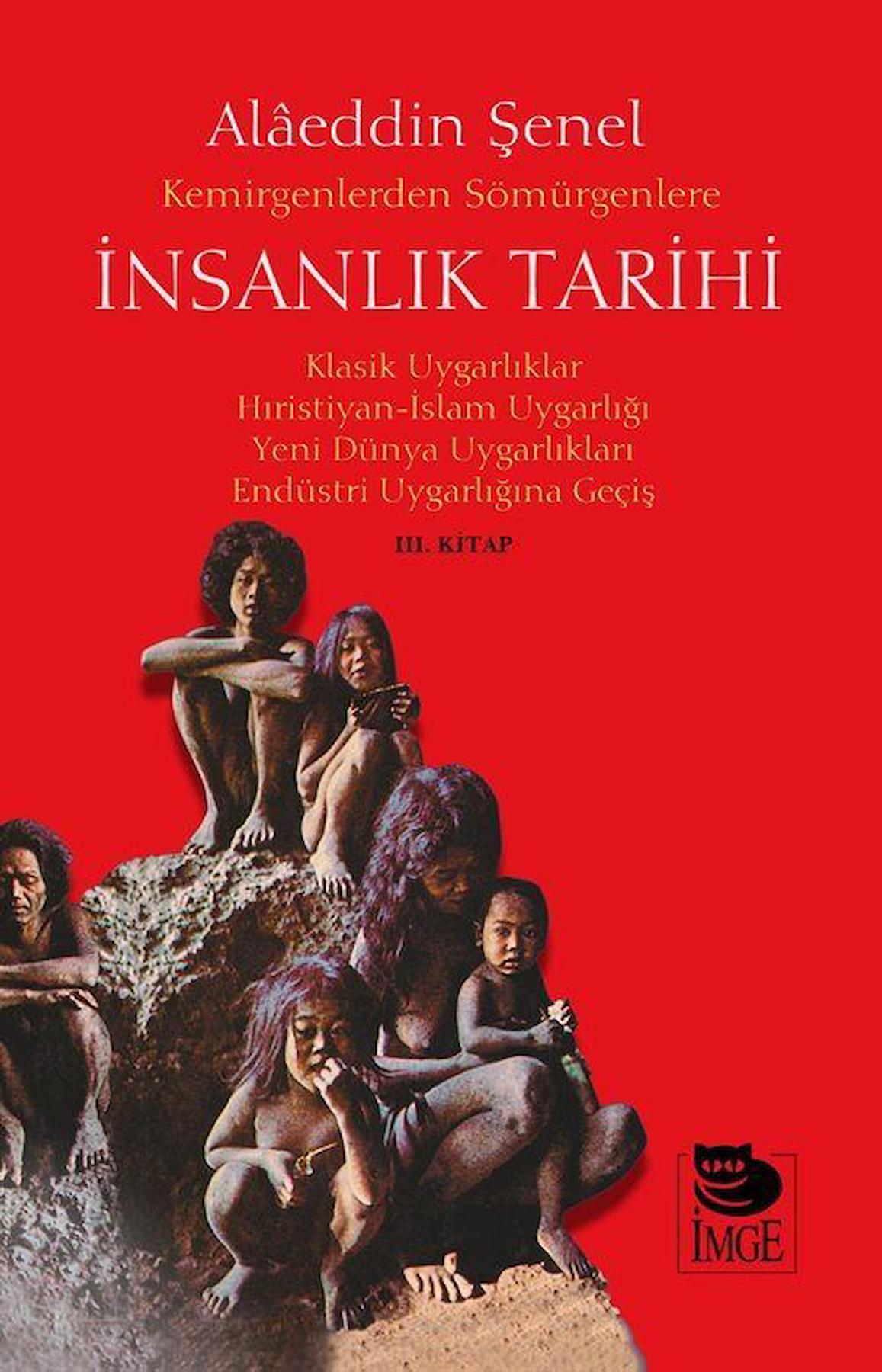 Kemirgenlerden Sömürgenlere İnsanlık Tarihi & Klasik Uygarlıklar Hıristiyan-İslam Uygarlığı Yeni Dünya Uygarlıkları Endüstri Uygarlığına Geçiş (III. Kitap) / Adam (Alaeddin) Şenel