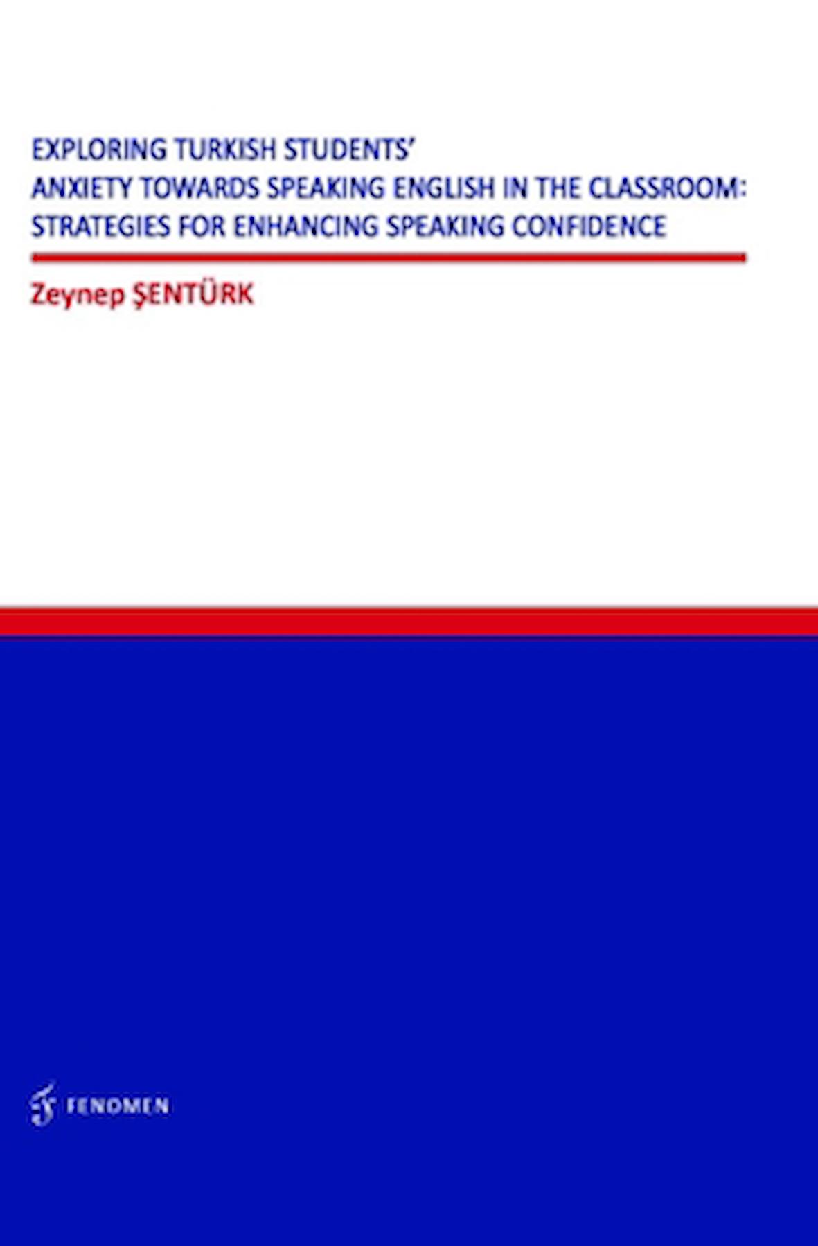 Exploring Turkish Students' Anxiety Towards Speaking English in The Classroom: Strategies for Enhancing Speaking Confidence