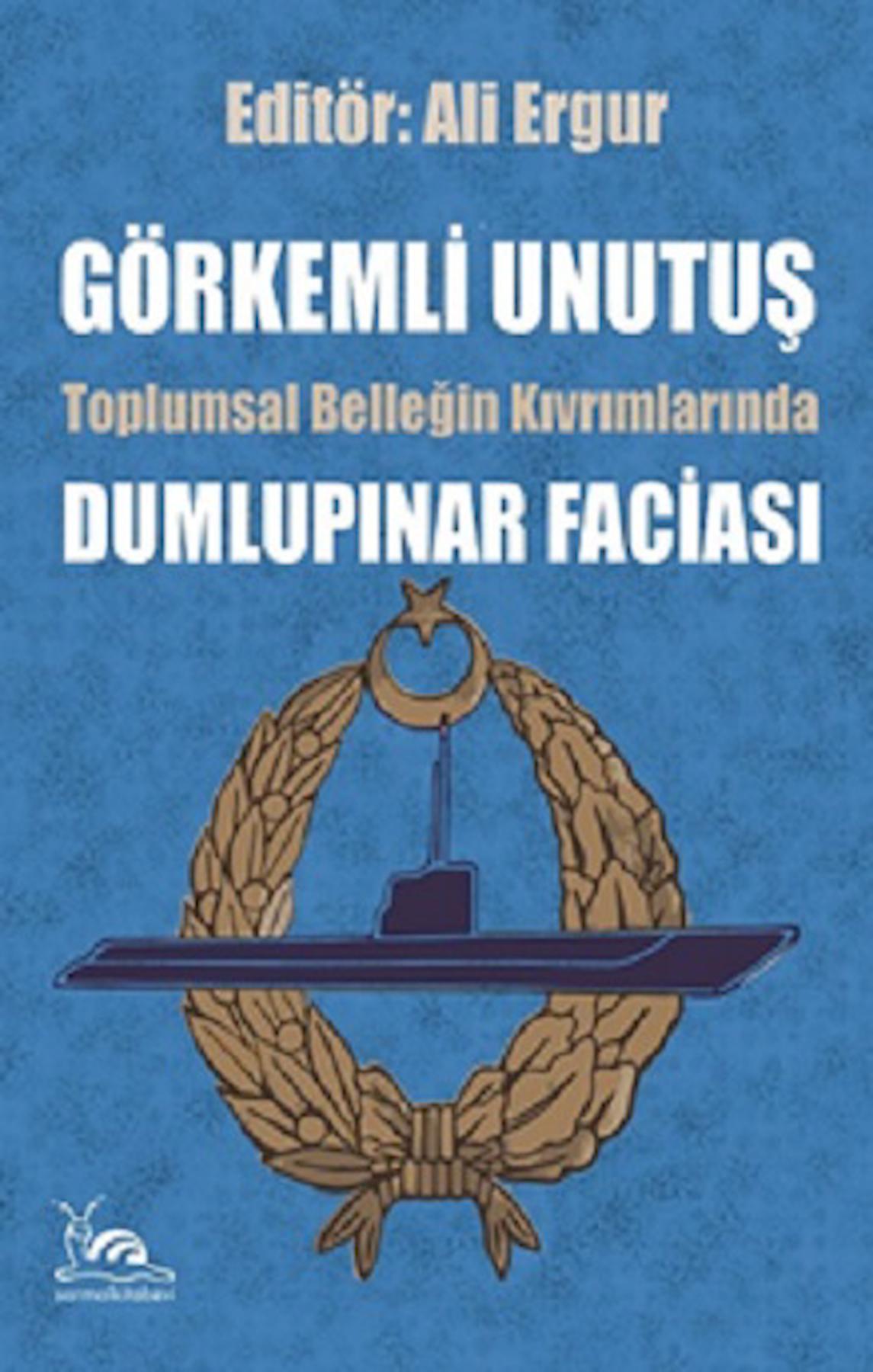 Görkemli Unutuş - Toplumsal Belleğin Kıvrımlarında Dumlupınar Faciası