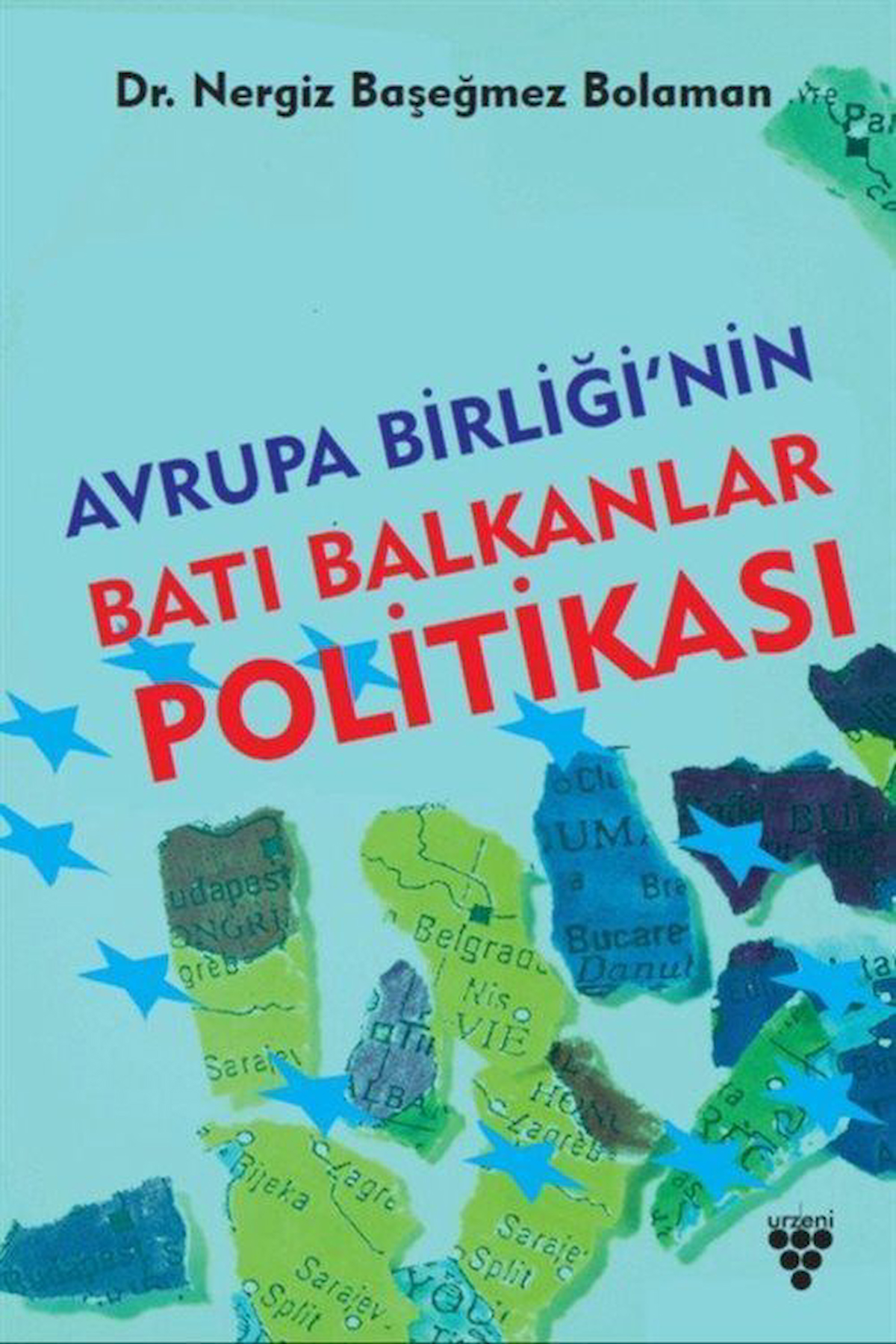 Avrupa Birliği'nin Batı Balkanlar Politikası / Nergiz Başeğmez Bolaman