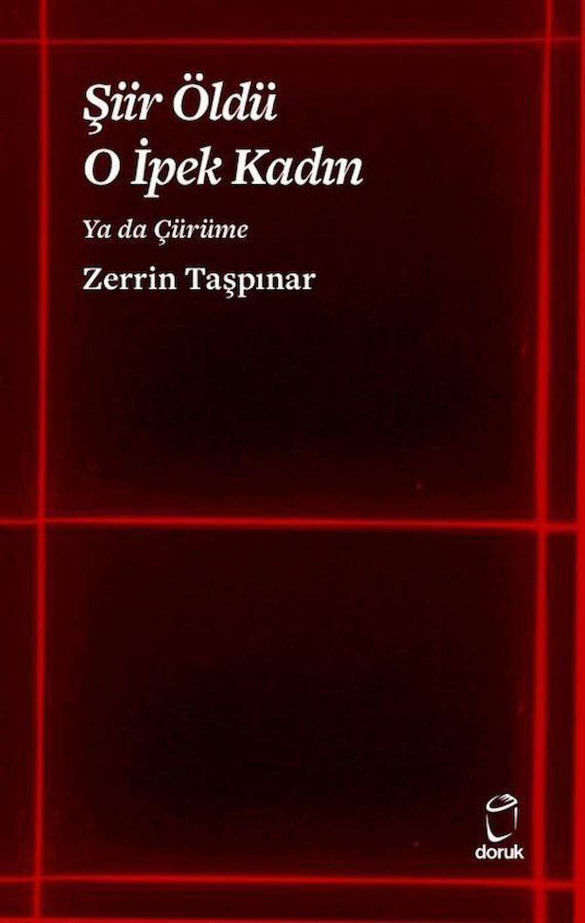 Şiir Öldü O İpek Kadın Ya da Çürüme / Zerrin Taşpınar