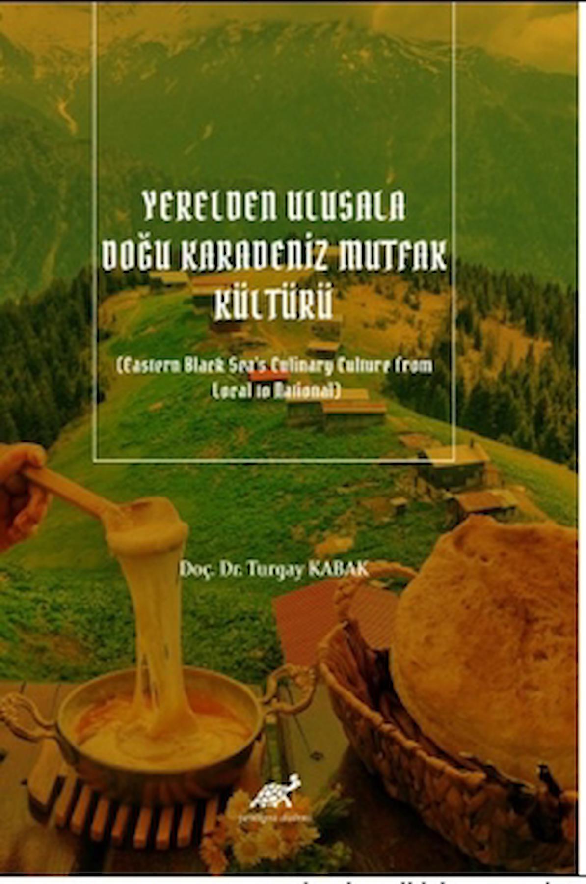 Yerelden Ulusala Doğu Karadeniz Mutfak Kültürü (Eastern Black Sea's Culinary Culture From Local to National)