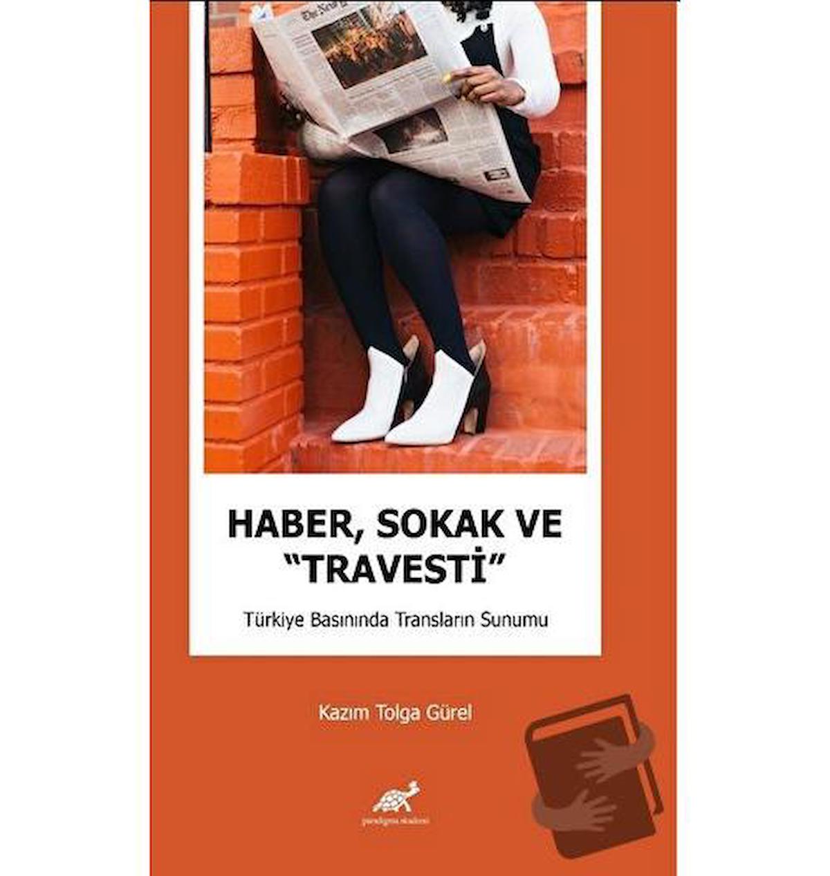 Haber, Sokak ve “Travesti” Türkiye Basınında Transların Sunumu