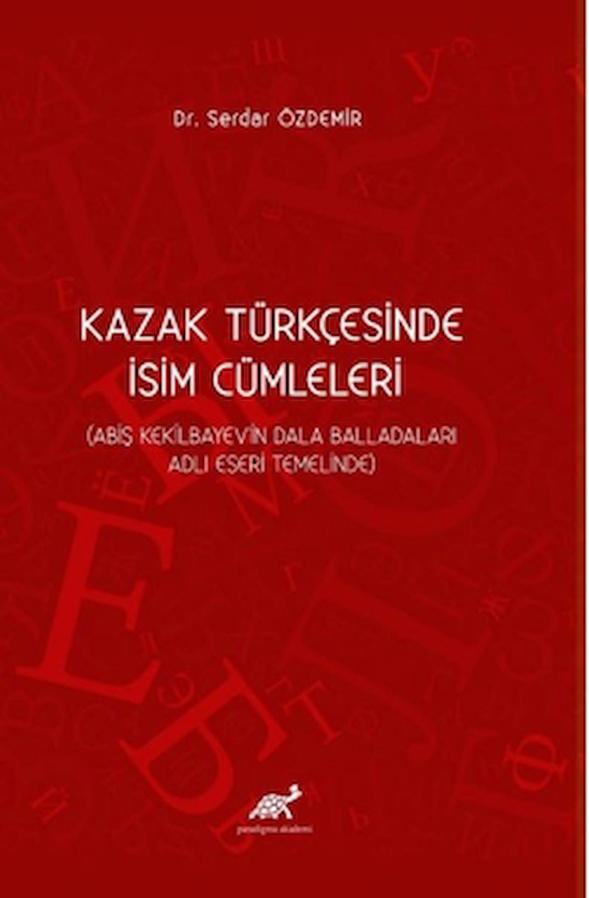 Kazak Türkçesinde İsim Cümleleri (Abiş Kekilbayev'in Dala Balladaları Adlı Eseri Temelinde)