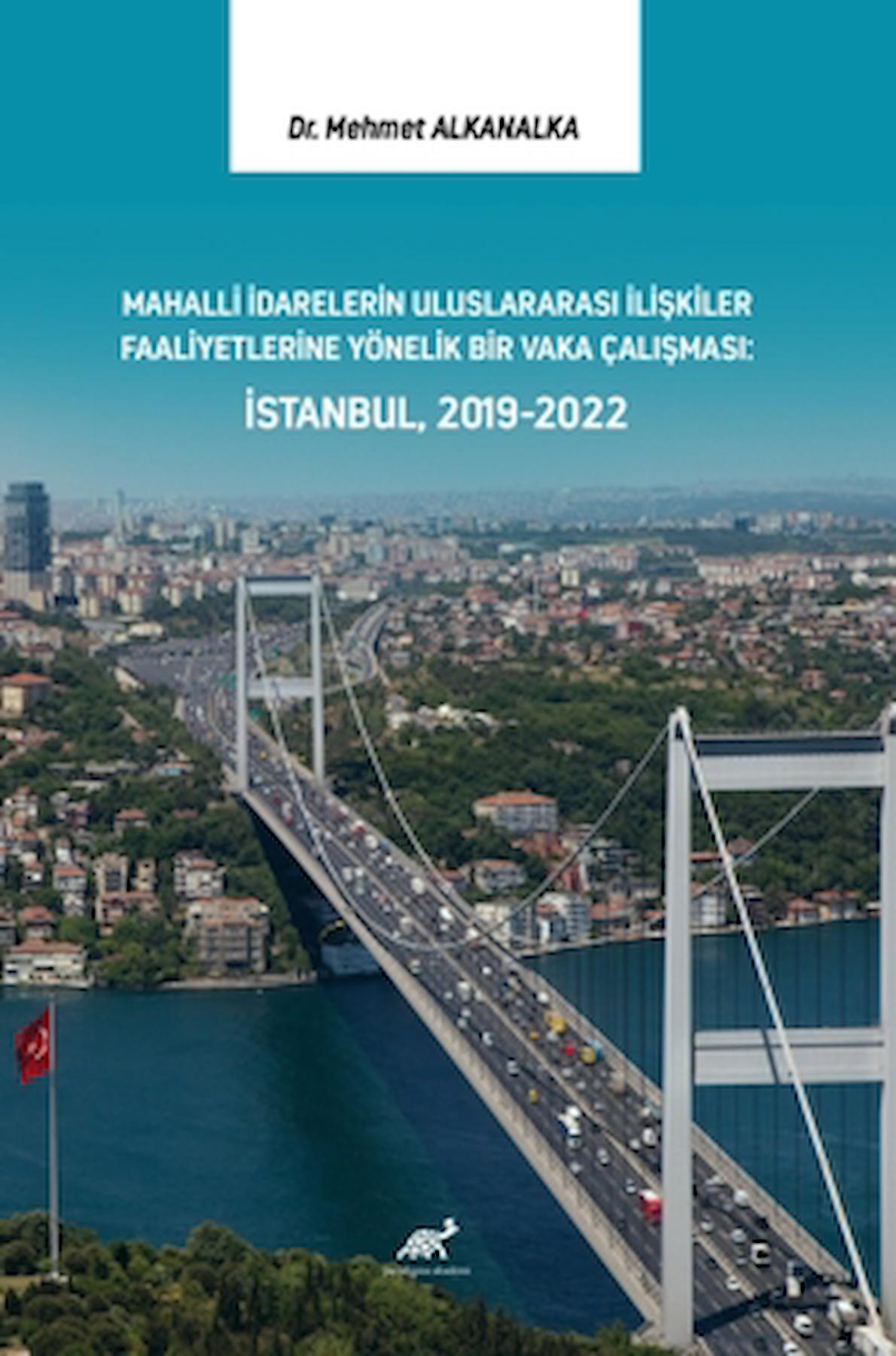 Mahalli İdarelerin Uluslararası İlişkiler Faaliyetlerine Yönelik Bir Vaka Çalışması: İstanbul, 2019-2022