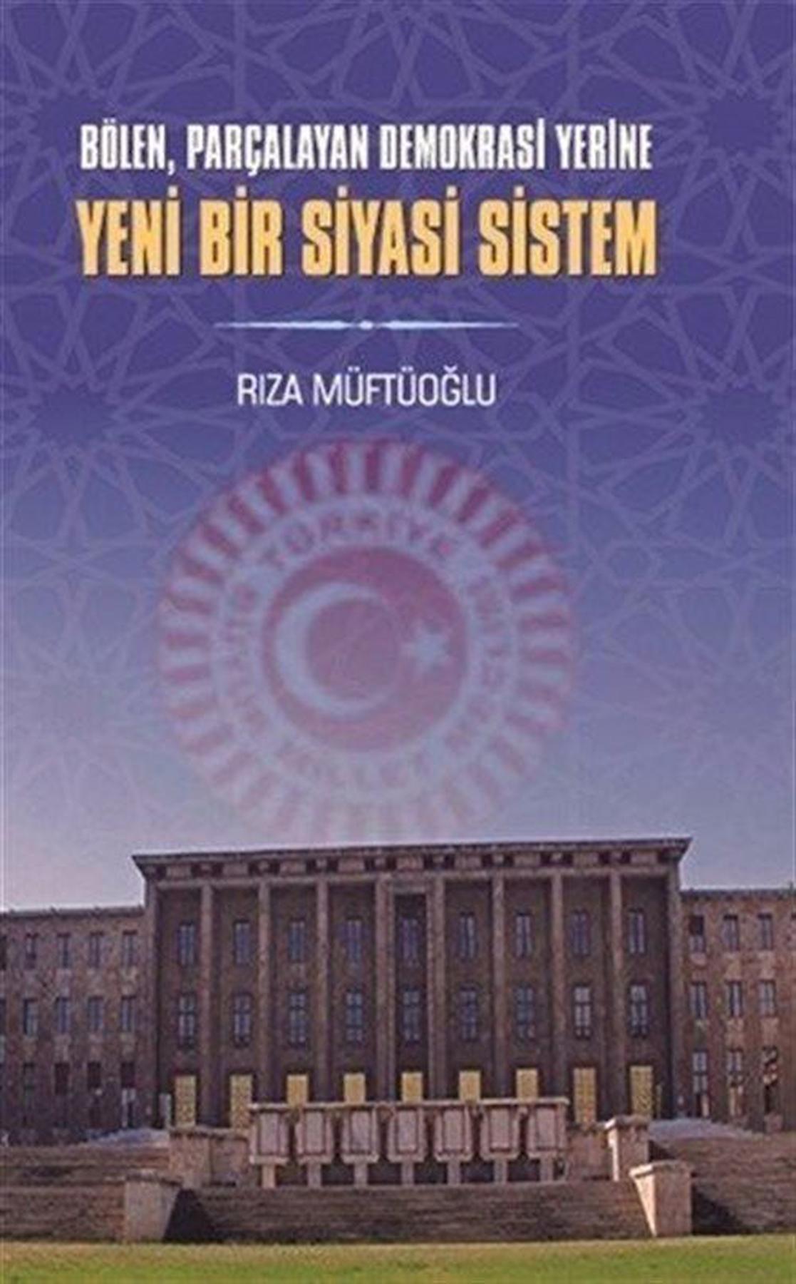 Bölen Parçalayan Demokrasi Yerine Yeni Bir Siyasi Sistem