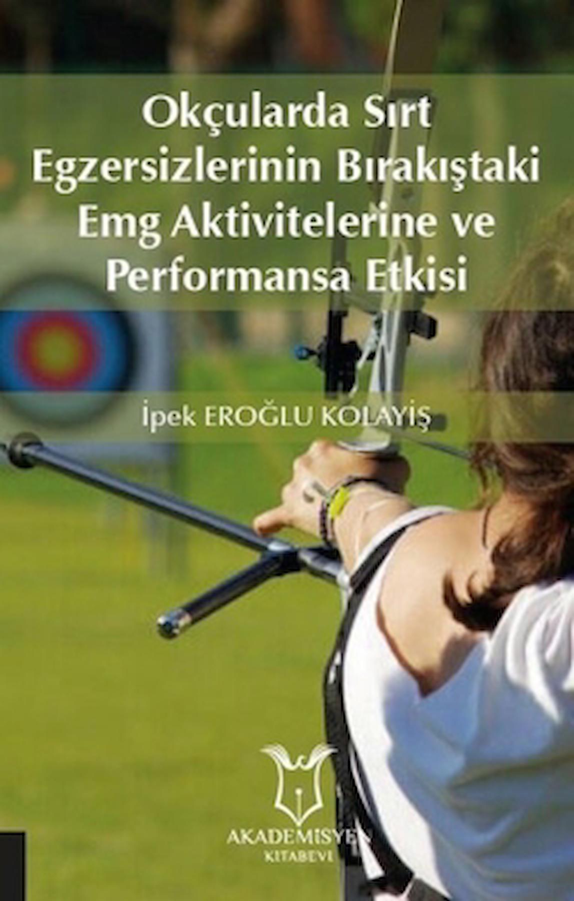 Okçularda Sırt Egzersizlerinin Bırakıştaki Emg Aktivitelerine Ve Performansa Etkisi