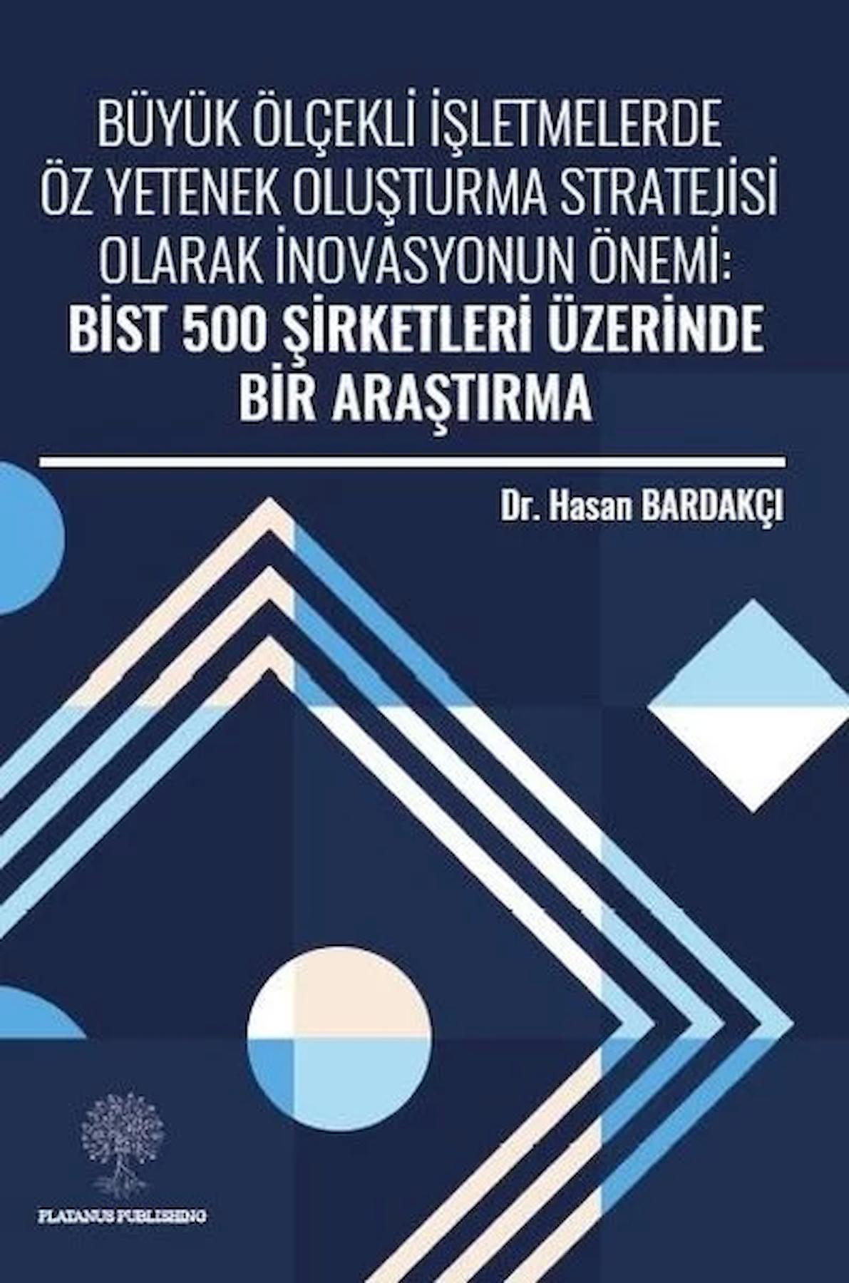 Büyük Ölçekli İşletmelerde Öz Yetenek Oluşturma Stratejisi Olarak İnovasyonun Önemi: Bist 500 Şirketleri Üzerinde Bir Araştırma