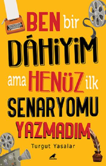 Ben Bir Dahiyim Ama Henüz İlk Senaryomu Yazmadım