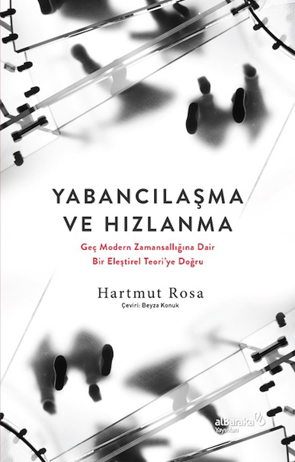 Yabancılaşma ve Hızlanma - Geç Modern Zamansallığına Dair Bir Eleştirel Teori'ye Doğru