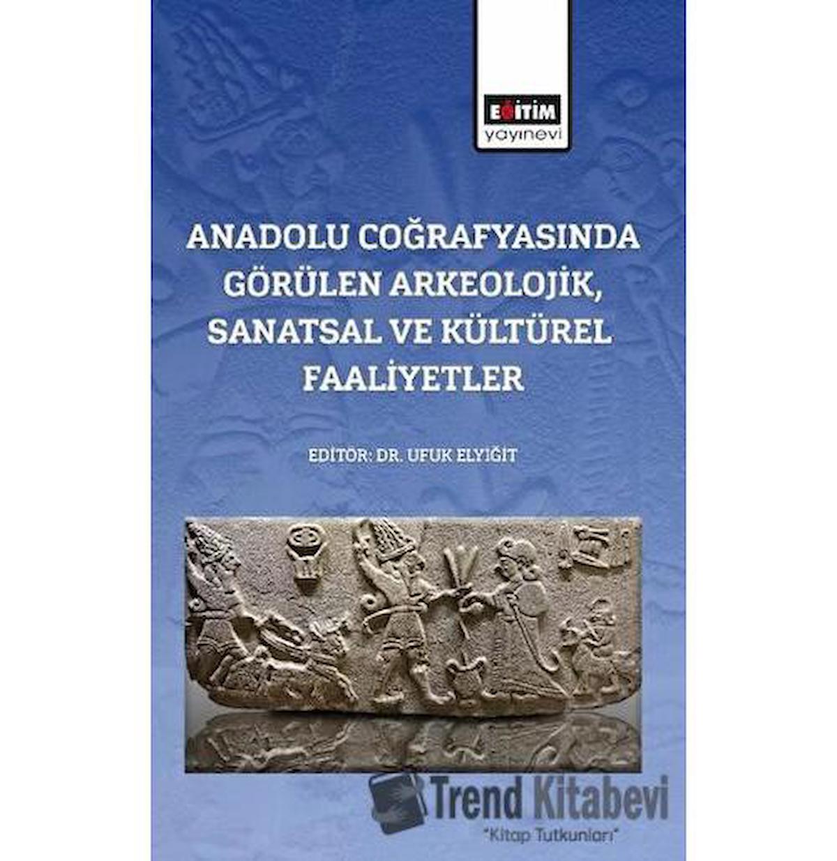 Anadolu Coğrafyasında Görülen Arkeolojik, Sanatsal Ve Kültürel Faaliyetler