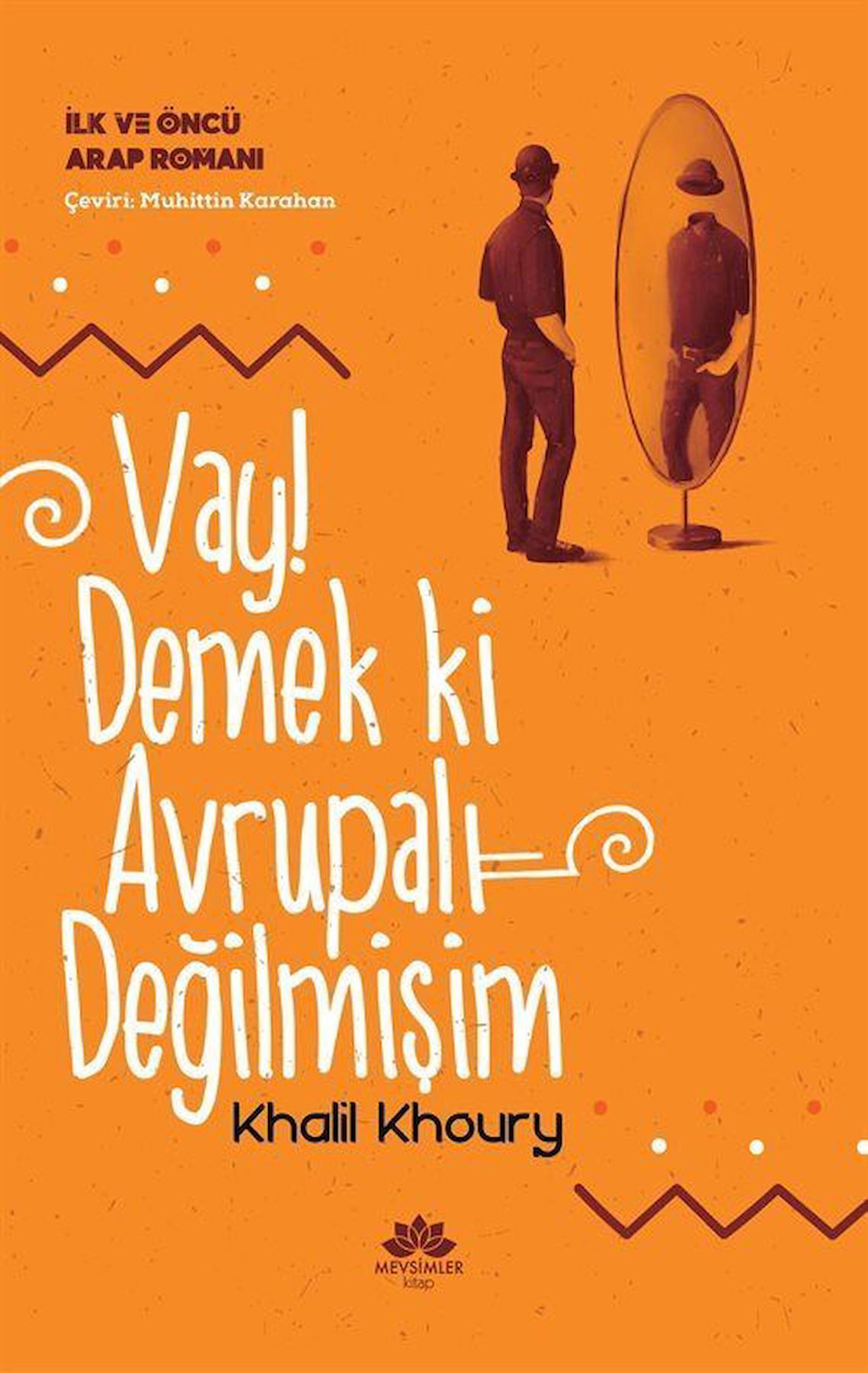 Vay! Demek ki Avrupalı Değilmişim - İlk ve Öncü Arap Romanı