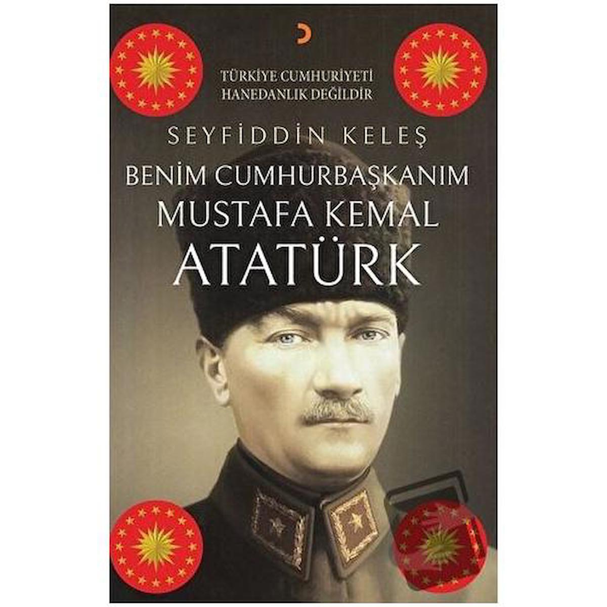 Benim Cumhurbaşkanım Mustafa Kemal Atatürk