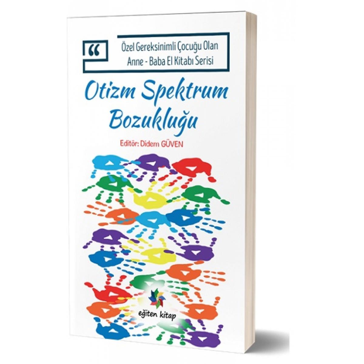 Otizm Spektrum Bozukluğu - Özel Gereksinimli Çocuğu Olan Anne Baba El Kitabı Serisi