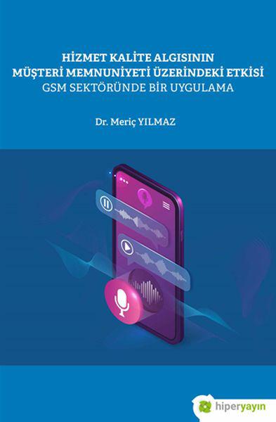 Hizmet Kalite Algısının Müşteri Memnuniyeti Üzerindeki Etkisi GSM Sektöründe Bir Uygulama