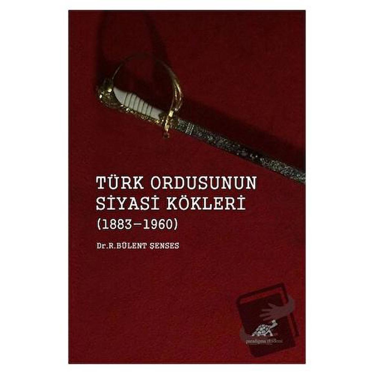 Türk Ordusunun Siyasi Kökleri (1883 - 1960)