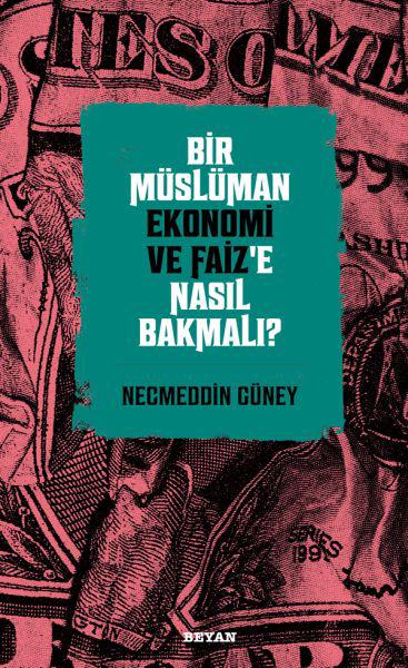 Bir Müslüman Ekonomi ve Faiz’e Nasıl Bakmalı?