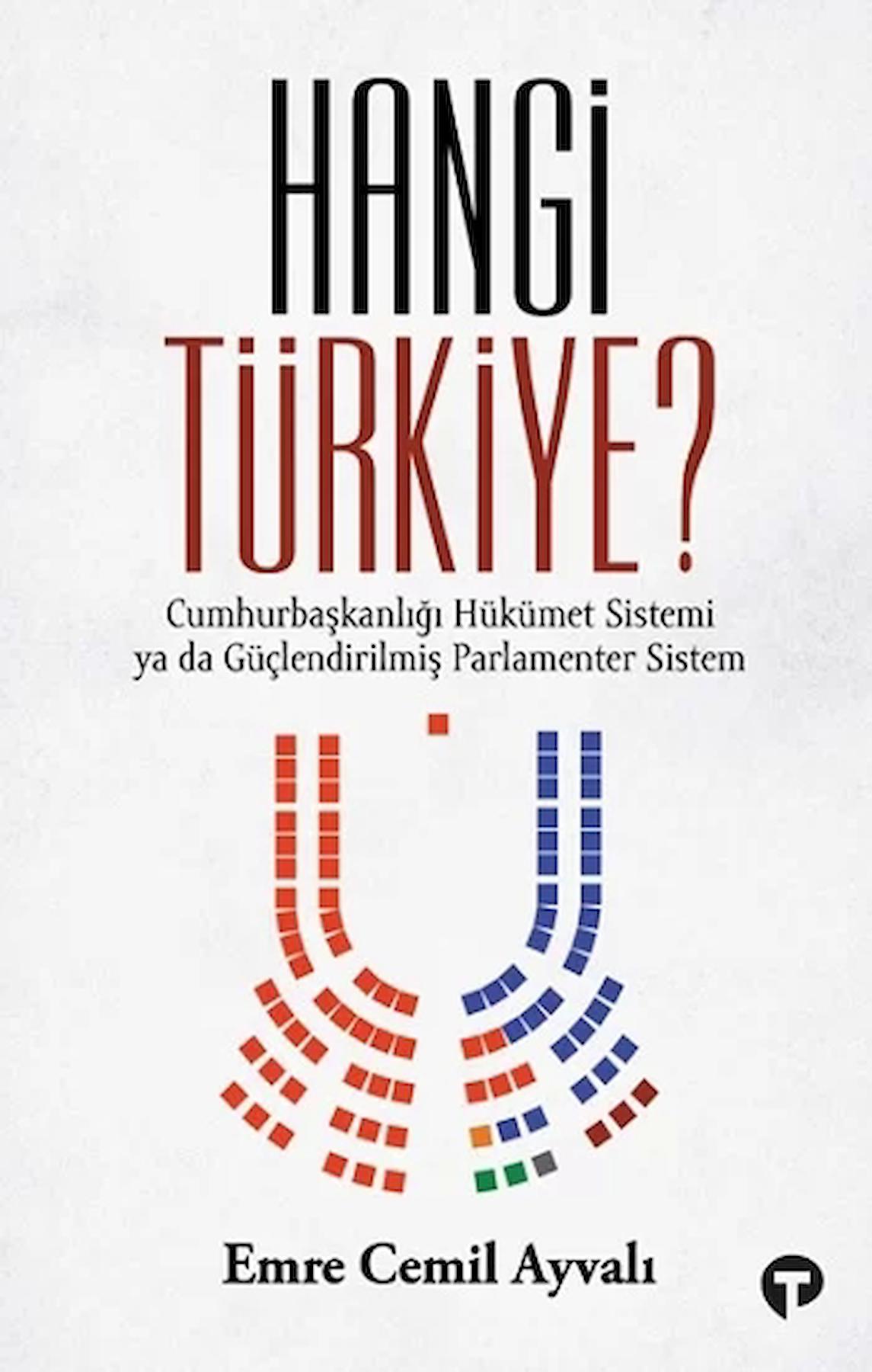 Hangi Türkiye? - Cumhurbaşkanlığı Hükümet Sistemi ya da Güçlendirilmiş Parlamenter Sistem