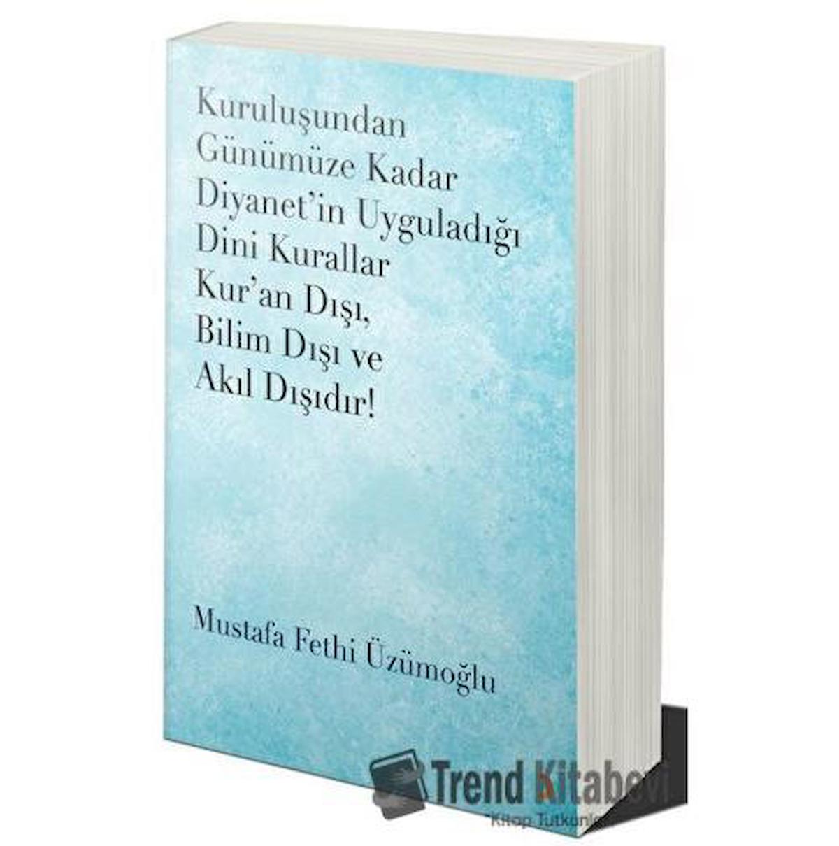 Kuruluşundan Günümüze Kadar Diyanet’in Uyguladığı Dini Kurallar Kur’an Dışı. Bilim Dışı ve Akıl Dışıdır