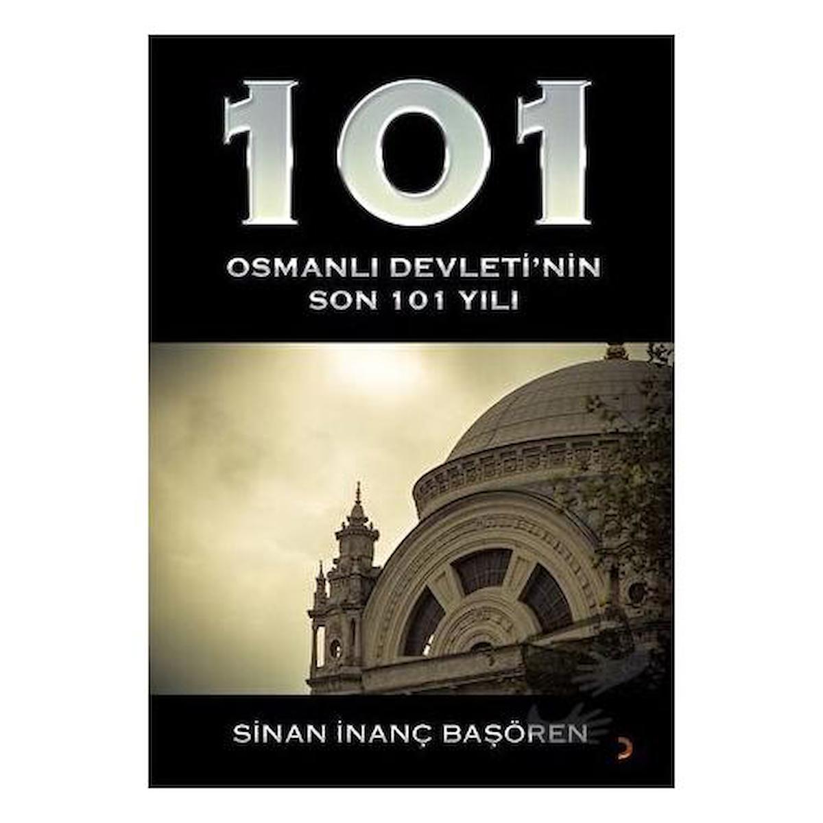 101 - Osmanlı Devleti’nin Son 101 Yılı