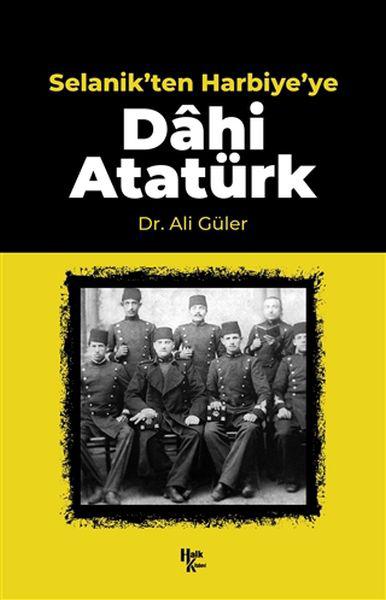 Selanik'ten Harbiye'ye Dahi Atatürk