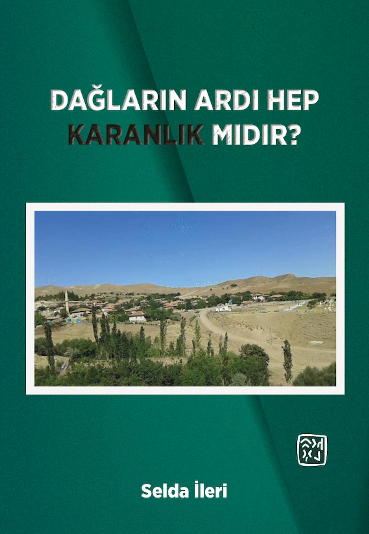 Dağların Ardı Hep Karanlık Mıdır? - Selda İleri