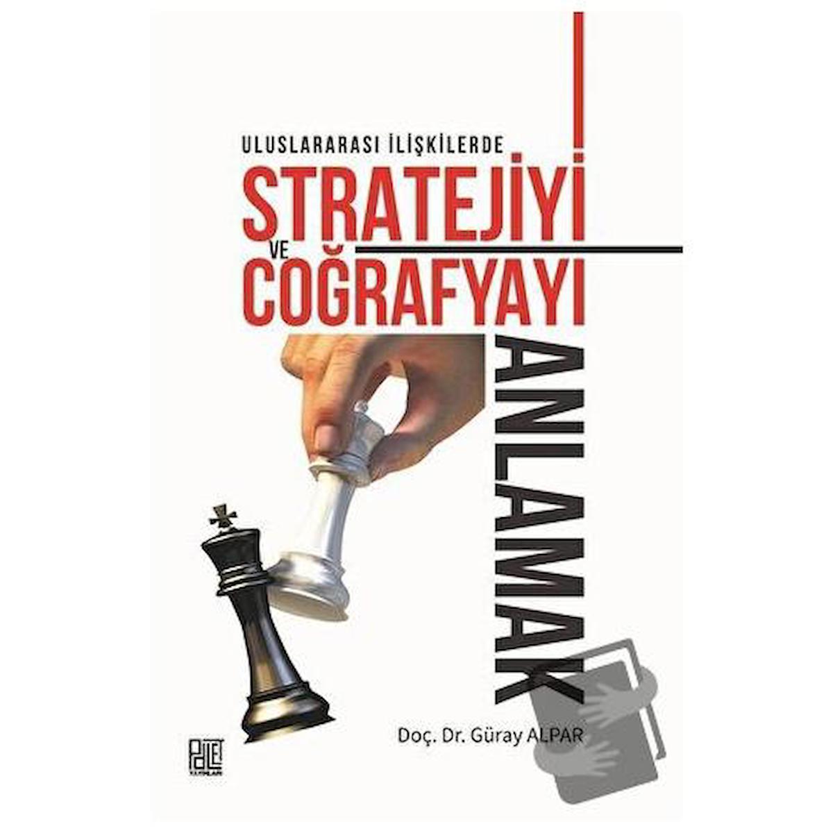 Uluslararası İlişkilerde Stratejiyi ve Coğrafyayı Anlamak