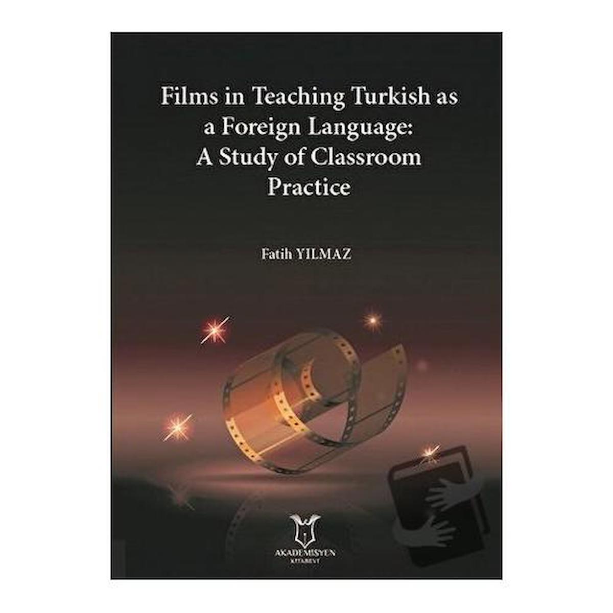 Films in Teaching Turkish as A Foreign Language: A Study of Classroom Practice