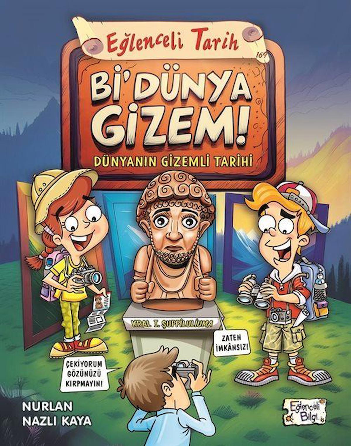 Bi' Dünya Gizem! - Dünyanın Gizemli Tarihi / Nurlan Nazlı Kaya