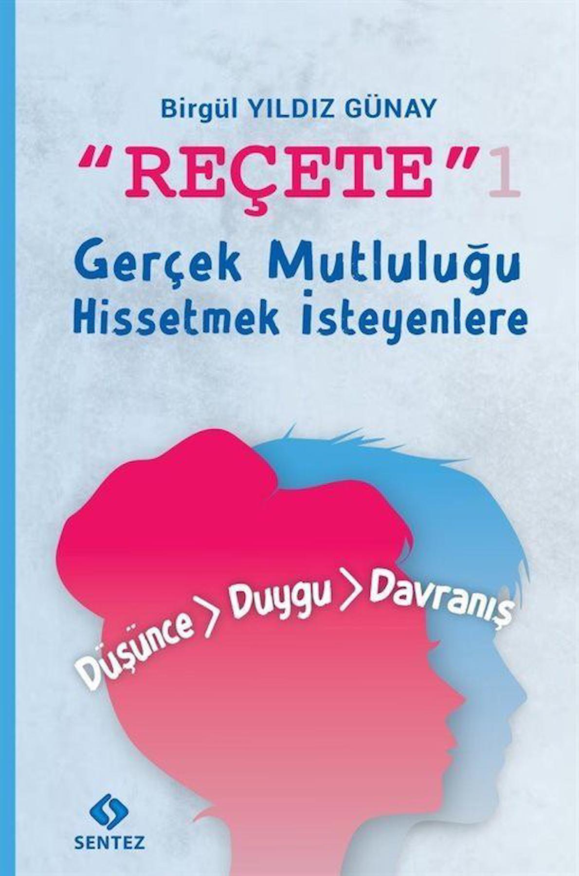 Reçete 1 & Gerçek Mutluluğu Hissetmek İsteyenlere / Birgül Yıldız Günay