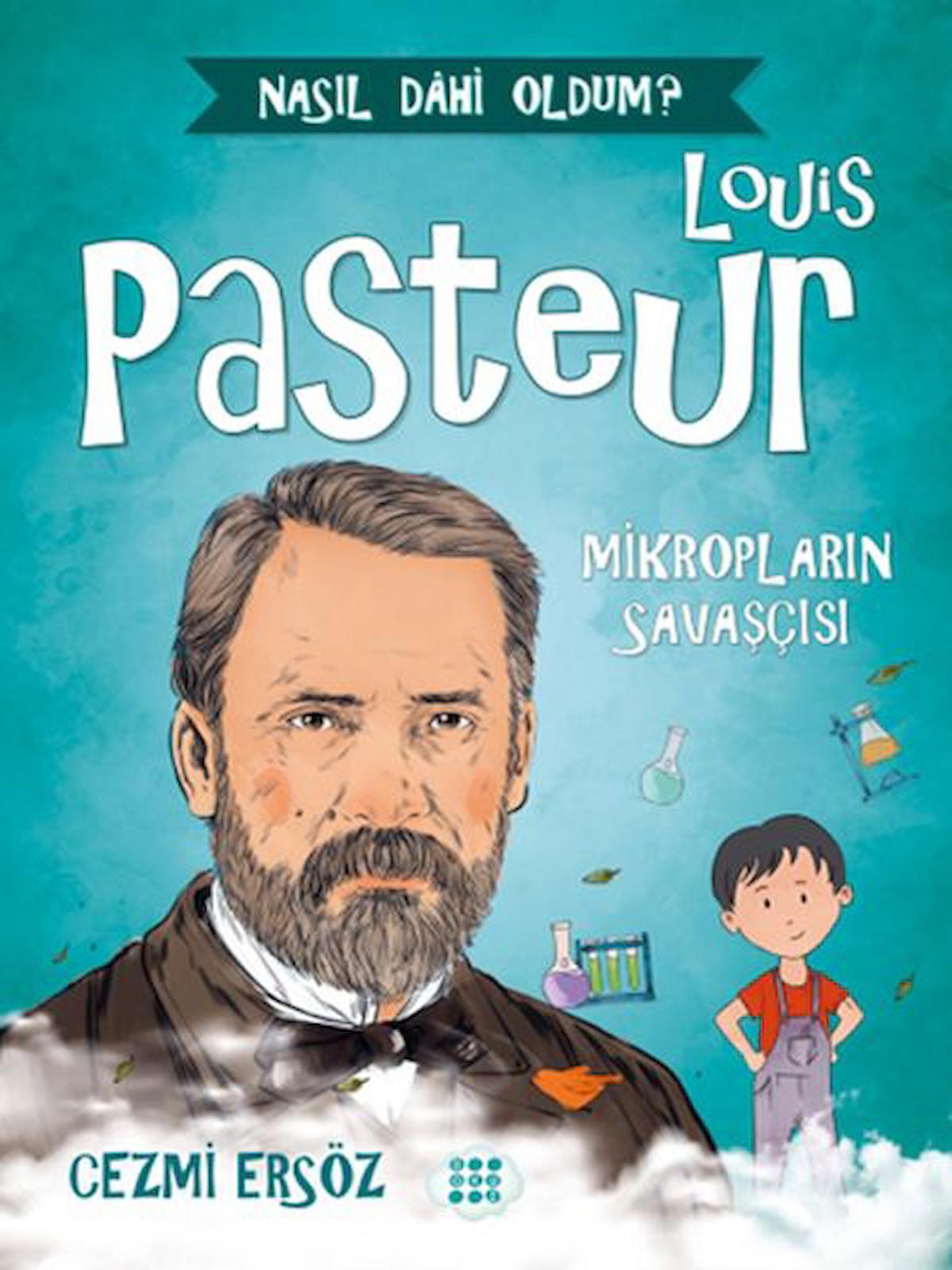 Louis Pasteur - Mikropların Savaşçısı