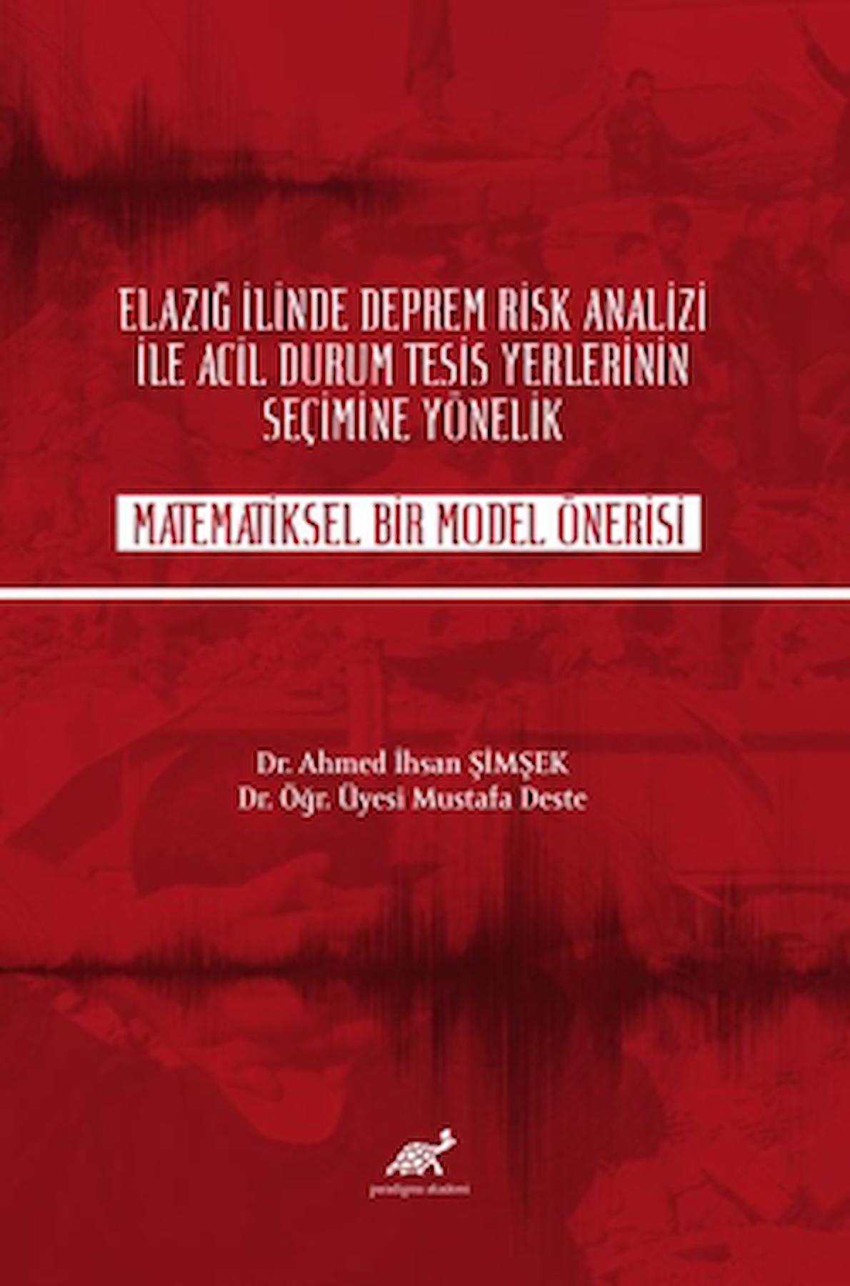 Elazığ İlinde Deprem Rik Analizi İle Acil Durum Tesisi Yerlerinin Seçime Yönelik Matematiksel Bir Model Önerisi