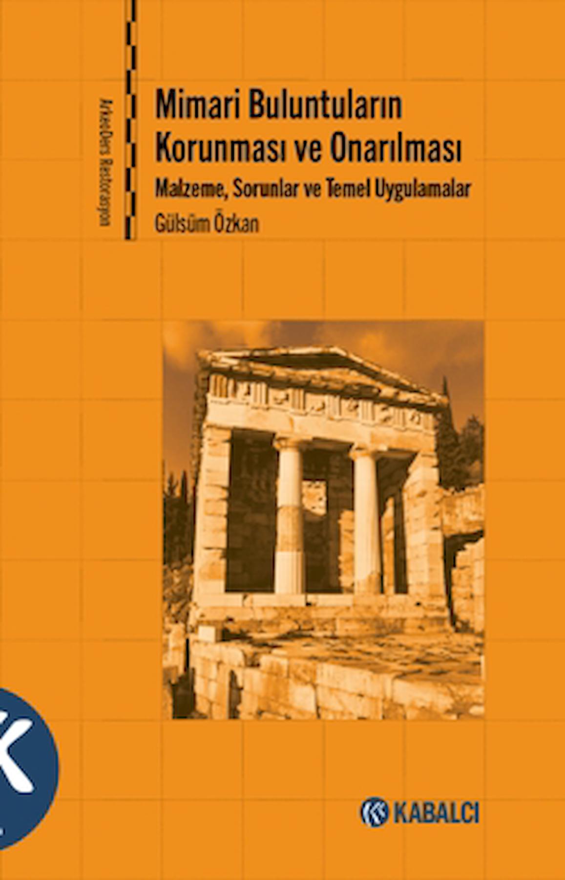 Mimari Buluntuların Korunması ve Onarılması - Malzeme, Sorunlar ve Temel Uygulamalar