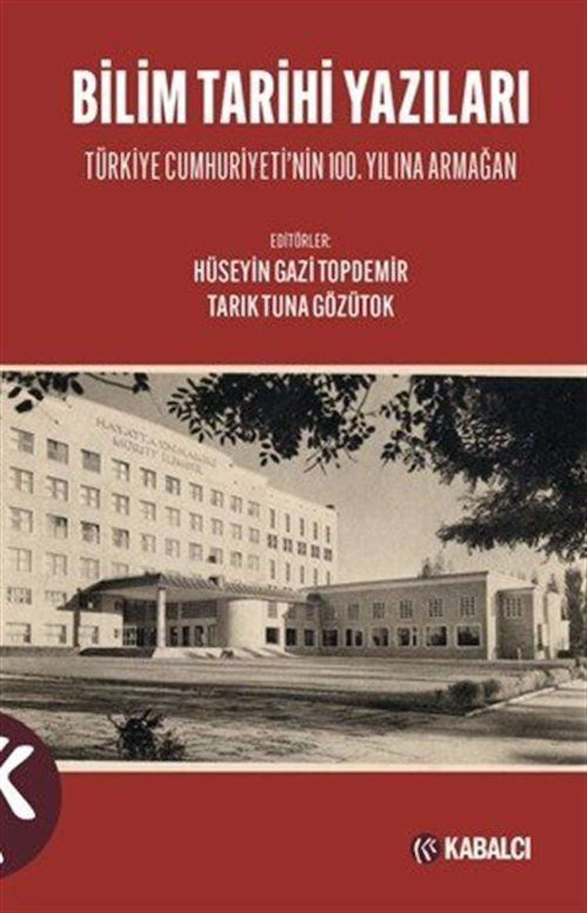 Bilim Tarihi Yazıları & Türkiye Cumhuriyeti'nin 100. Yılına Armağan / Hüseyin Gazi Topdemir