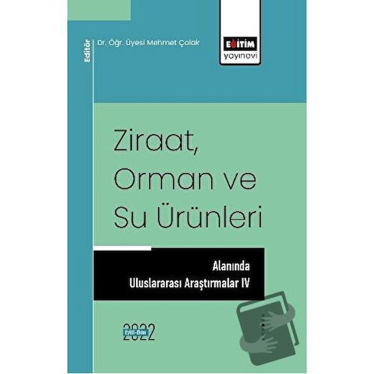 Ziraat Orman ve Su Ürünleri Alanında Uluslararası Araştırmalar IV