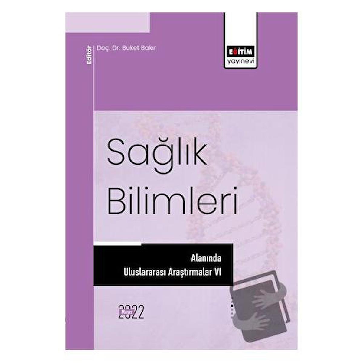 Sağlık Bilimleri Alanında Uluslararası Araştırmalar VI