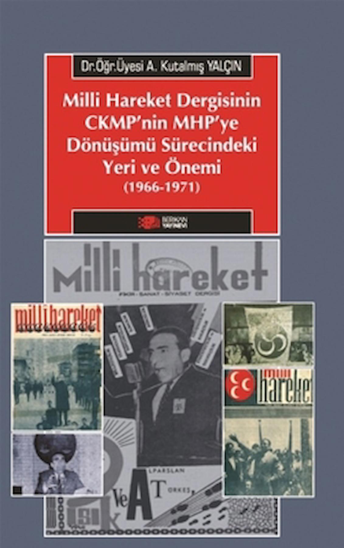 Milliyetçi Hareket Dergisinin CMKP'nin MHP'ye Dönüşümü Sürecindeki Yeri Ve Önemi (1966-1971)