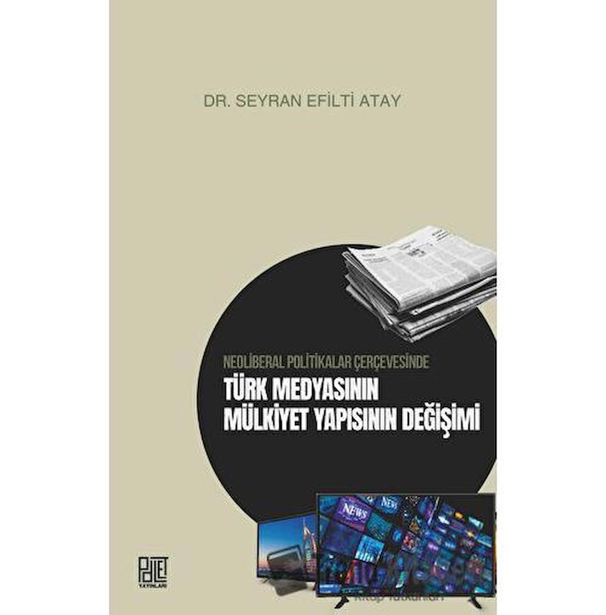 Neoliberal Politikalar Çerçevesinde Türk Medyasının Mülkiyet Yapısının Değişimi