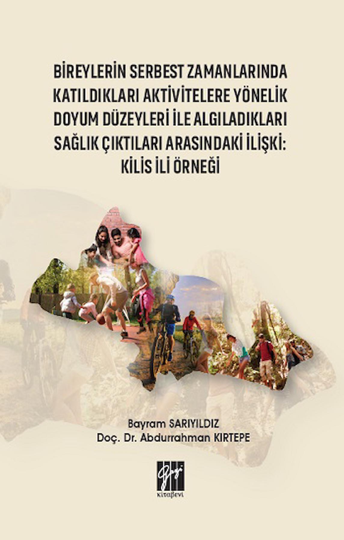 Bireylerin Serbest Zamanlarında Katıldıkları Aktivitelere Yönelik Doyum Düzeyleri İle Algıladıkları Sağlık Çıktıları Arasındaki İlişki : Kilis İli Örneği