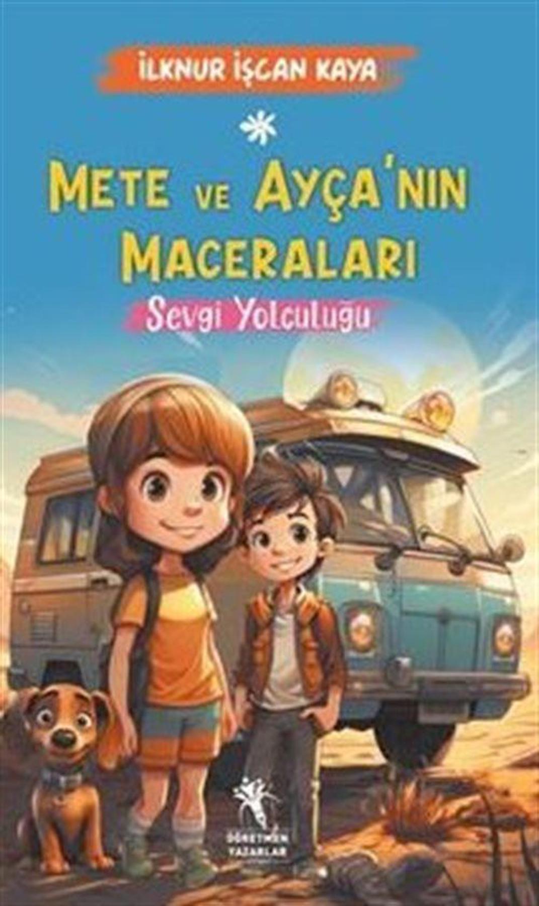 Mete ve Ayça'nın Maceraları / Sevgi Yolculuğu (8+Yaş) / İlknur İşçan Kaya