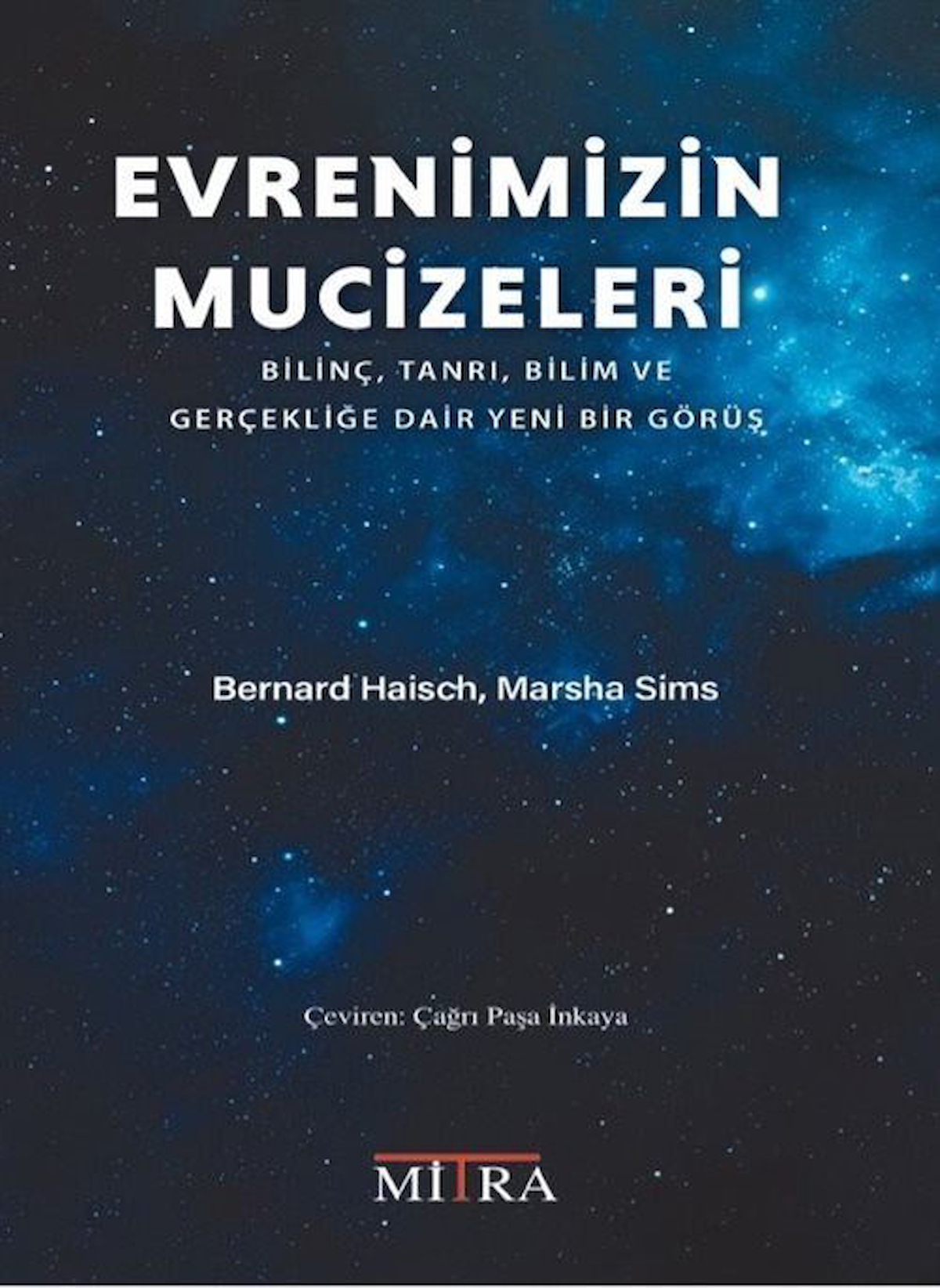 Evrenimizin Mucizeleri & Bilinç, Tanrı, Bilim ve Gerçekliğe Dair Yeni Bir Görüş / Bernard Haisch