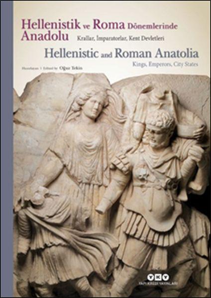 Hellenistik ve Roma Dönemlerinde Anadolu: Krallar İmparatorlar Kent Devletleri