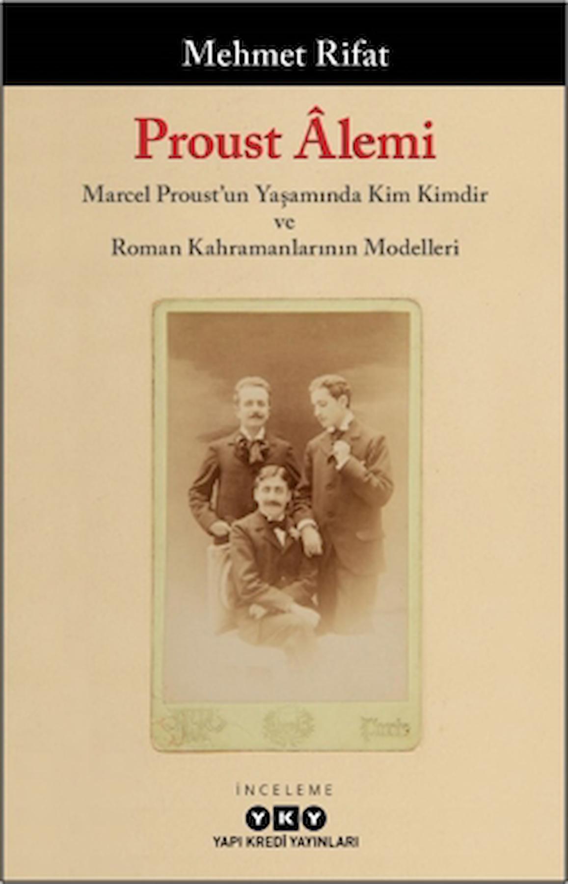 Proust Alemi / Marcel Proust'un Yaşamında Kim Kimdir ve Roman Kahramanlarının Modelleri