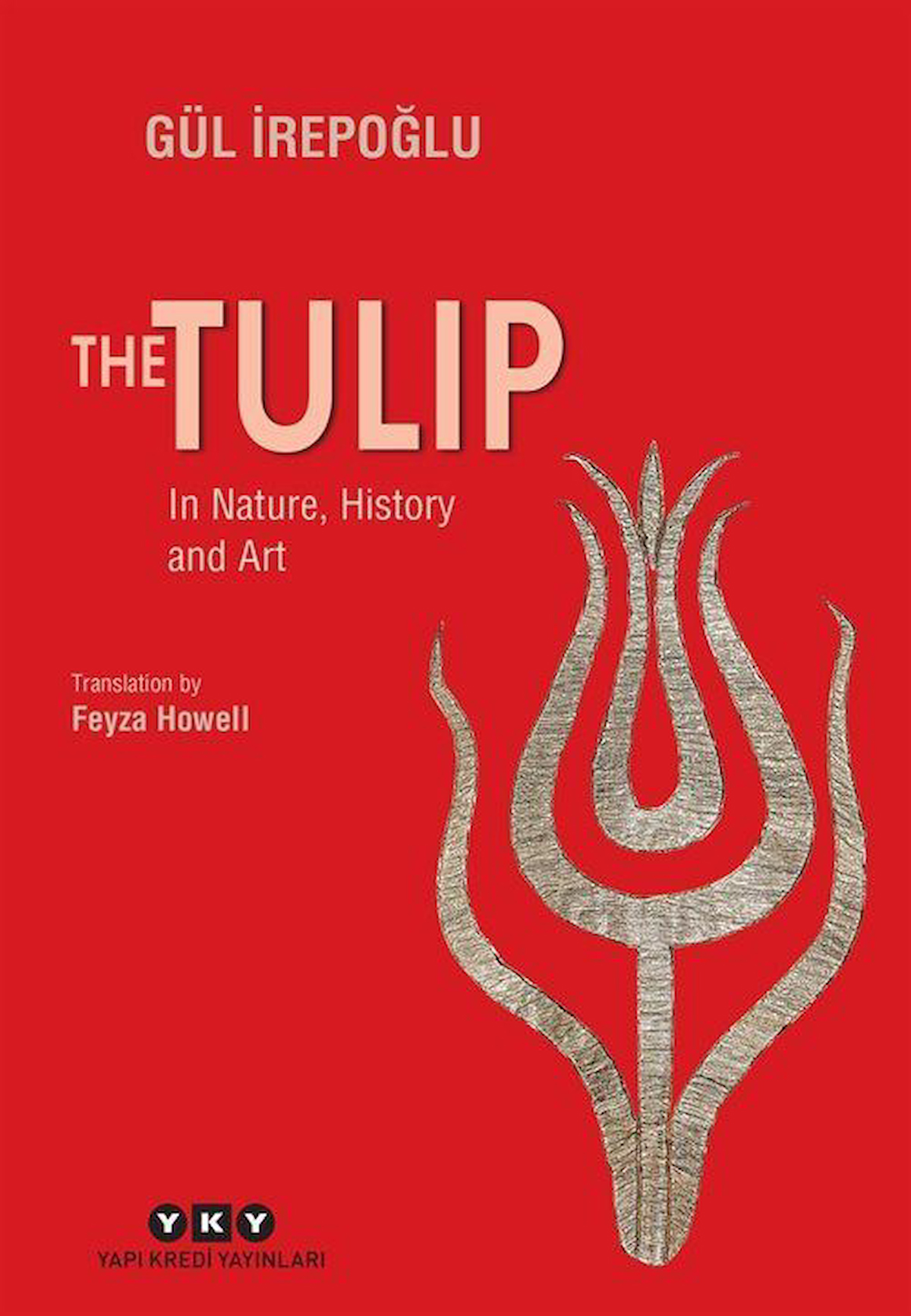 The Tulip - In Nature, History and Art / Gül İrepoğlu