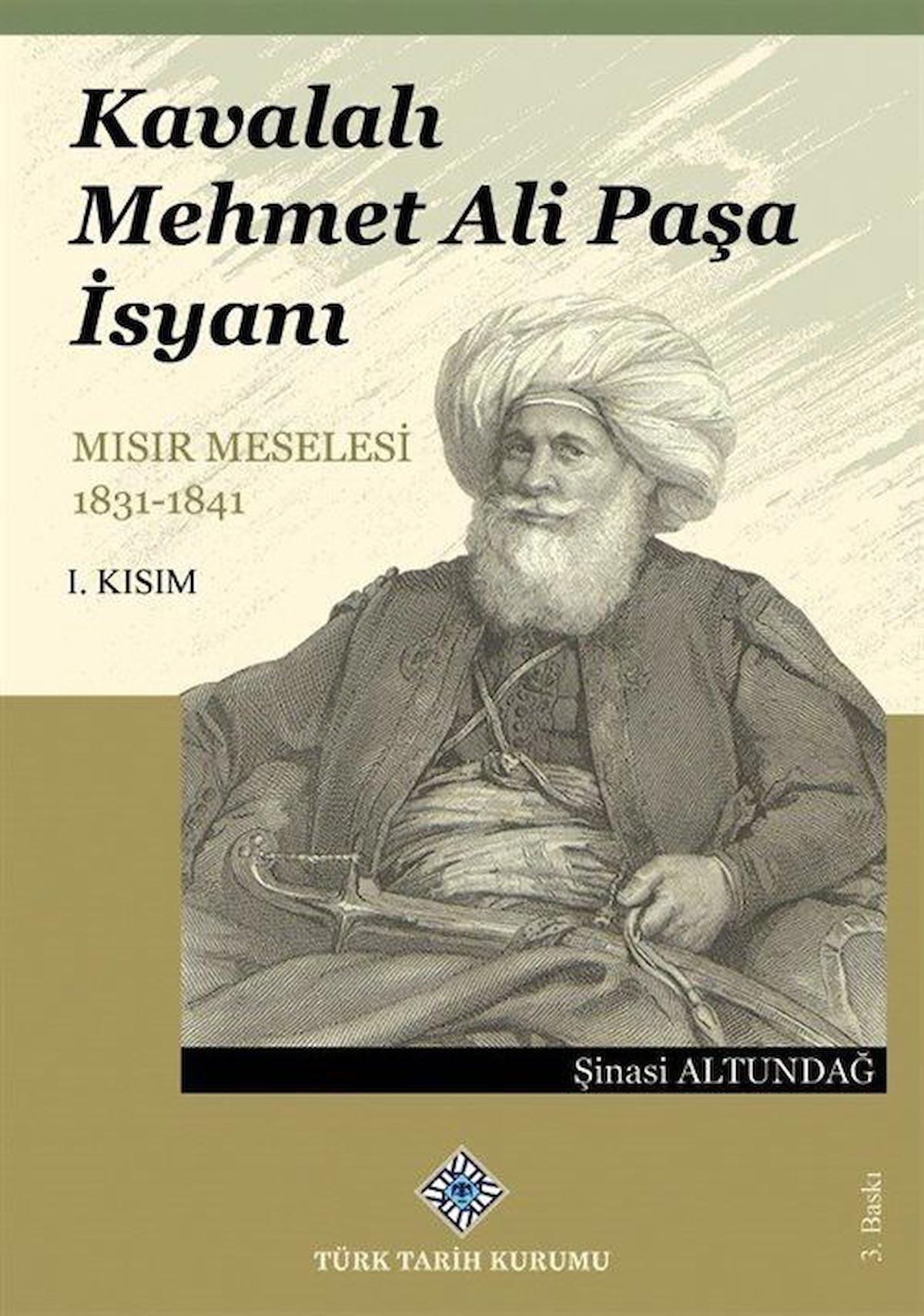 Kavalalı Mehmet Ali Paşa İsyanı - Mısır Meselesi 1831-1841 / I.Kısım / Dr. Şinasi Altundağ